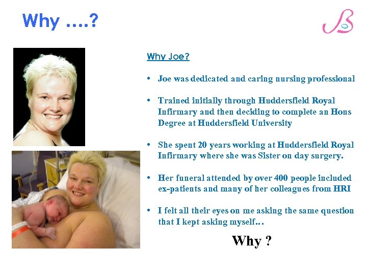 Why …. ? Why Joe? • Joe was dedicated and caring nursing professional •