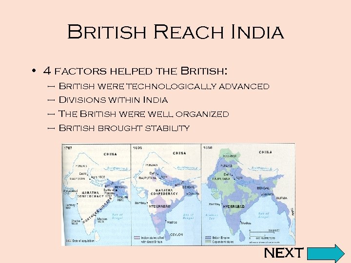 British Reach India • 4 factors helped the British: – – British were technologically