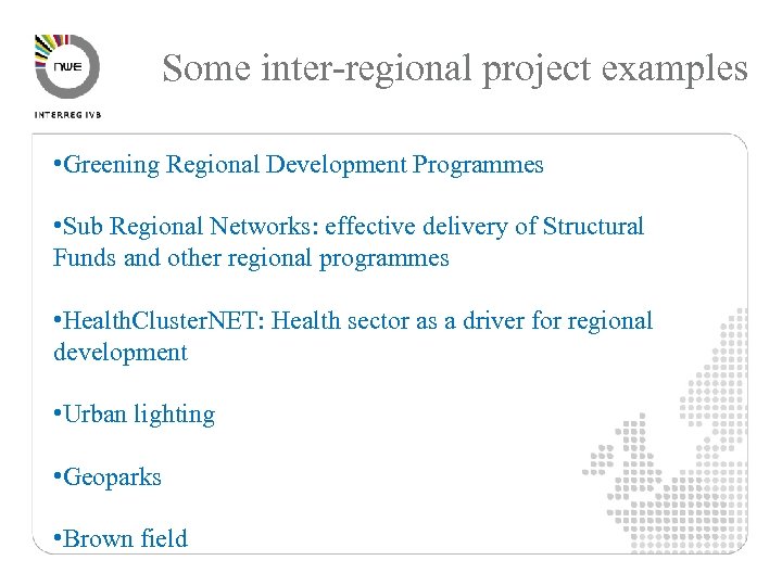 Some inter-regional project examples • Greening Regional Development Programmes • Sub Regional Networks: effective