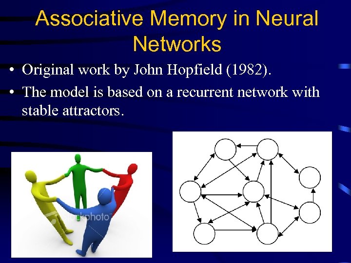 Associative Memory in Neural Networks • Original work by John Hopfield (1982). • The