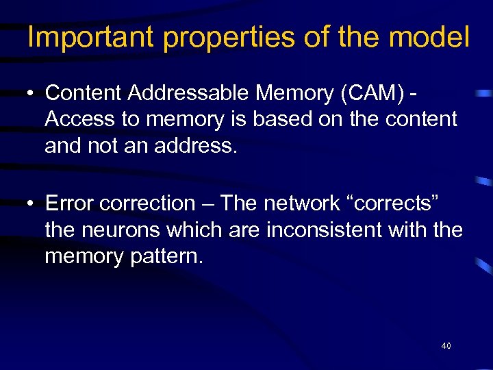 Important properties of the model • Content Addressable Memory (CAM) Access to memory is