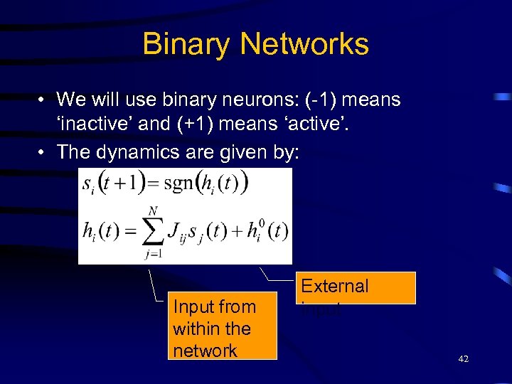 Binary Networks • We will use binary neurons: (-1) means ‘inactive’ and (+1) means