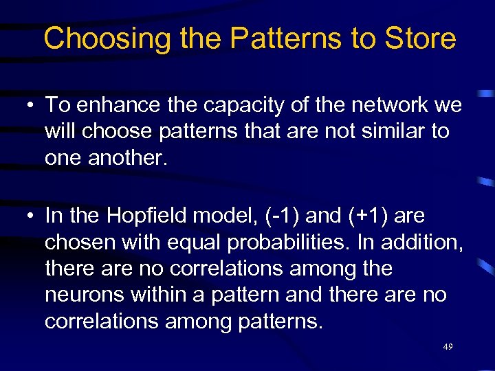 Choosing the Patterns to Store • To enhance the capacity of the network we