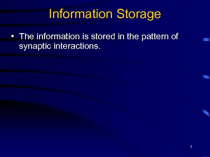 Information Storage • The information is stored in the pattern of synaptic interactions. 5