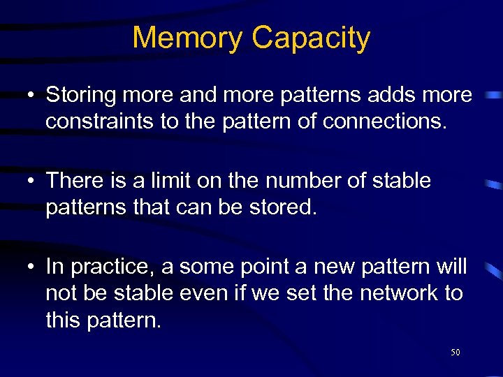 Memory Capacity • Storing more and more patterns adds more constraints to the pattern