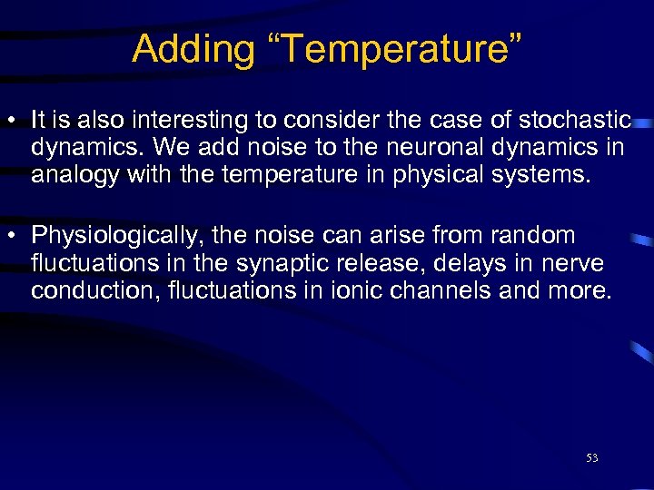 Adding “Temperature” • It is also interesting to consider the case of stochastic dynamics.