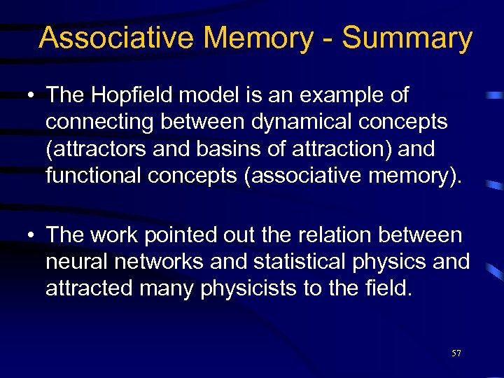 Associative Memory - Summary • The Hopfield model is an example of connecting between