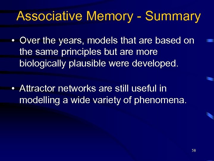 Associative Memory - Summary • Over the years, models that are based on the