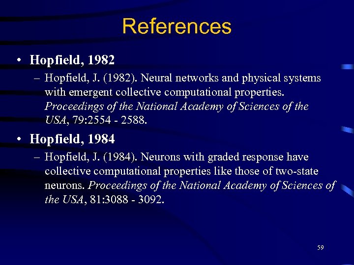 References • Hopfield, 1982 – Hopfield, J. (1982). Neural networks and physical systems with