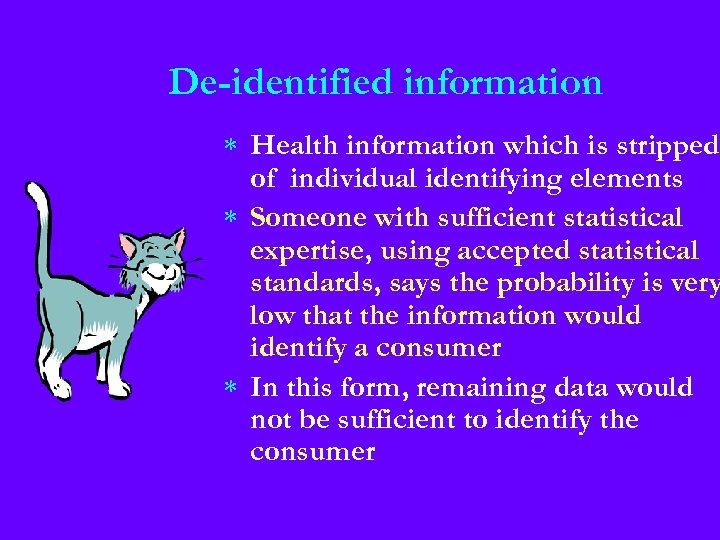 De-identified information * Health information which is stripped of individual identifying elements * Someone