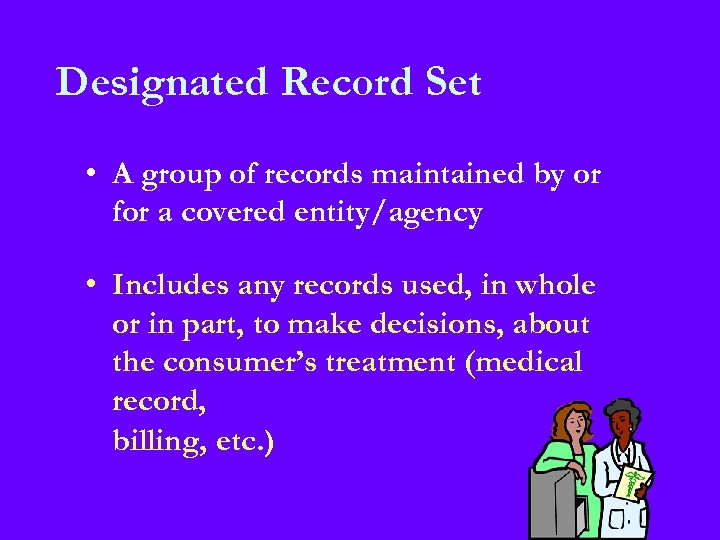 Designated Record Set • A group of records maintained by or for a covered