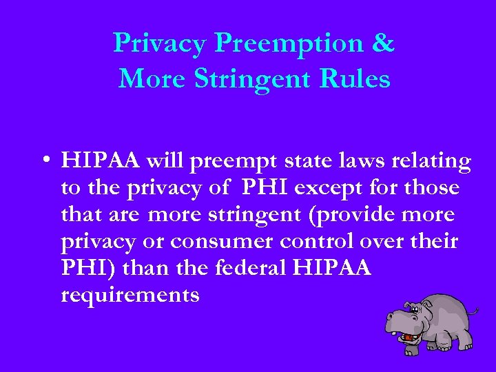 Privacy Preemption & More Stringent Rules • HIPAA will preempt state laws relating to