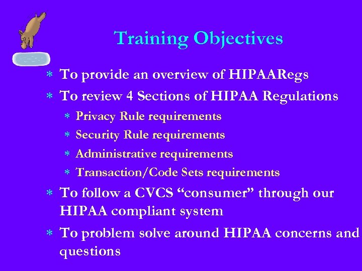 Training Objectives * To provide an overview of HIPAA Regs * To review 4