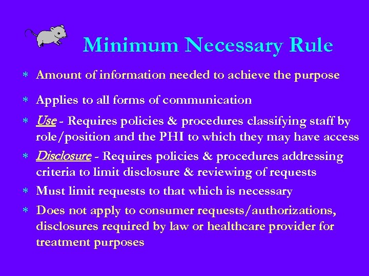 Minimum Necessary Rule * Amount of information needed to achieve the purpose * Applies
