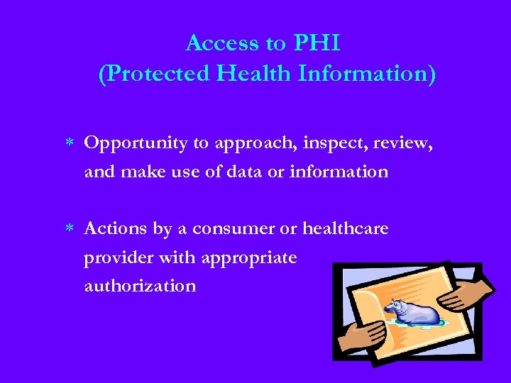 Access to PHI (Protected Health Information) * Opportunity to approach, inspect, review, and make