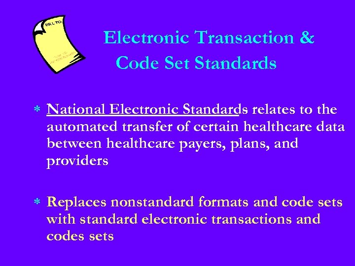 Electronic Transaction & Code Set Standards * National Electronic Standards relates to the automated