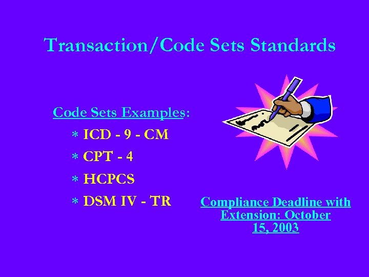 Transaction/Code Sets Standards Code Sets Examples: * ICD - 9 - CM * CPT