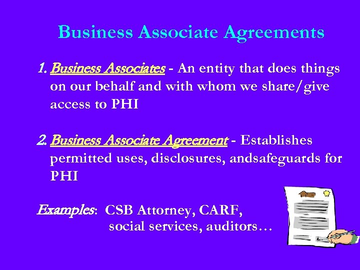 Business Associate Agreements 1. Business Associates - An entity that does things on our