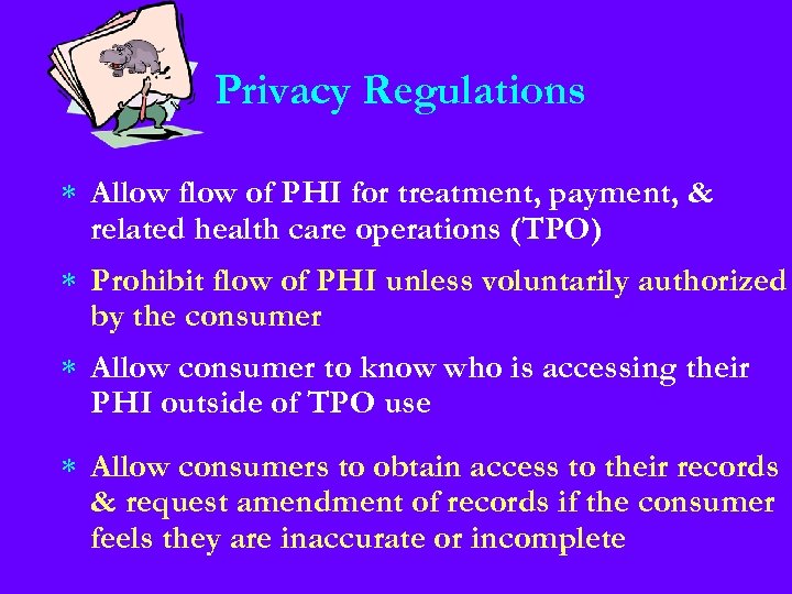 Privacy Regulations * Allow flow of PHI for treatment, payment, & related health care