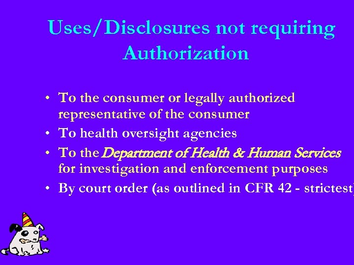 Uses/Disclosures not requiring Authorization • To the consumer or legally authorized representative of the