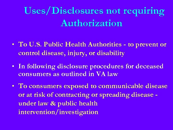 Uses/Disclosures not requiring Authorization • To U. S. Public Health Authorities - to prevent