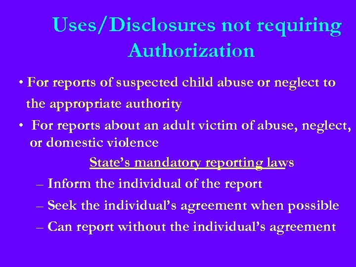 Uses/Disclosures not requiring Authorization • For reports of suspected child abuse or neglect to