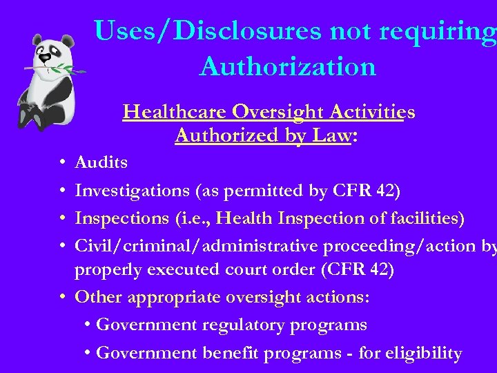 Uses/Disclosures not requiring Authorization Healthcare Oversight Activities Authorized by Law: • • Audits Investigations