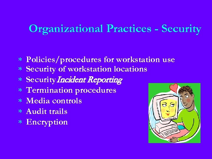 Organizational Practices - Security * * * * Policies/procedures for workstation use Security of