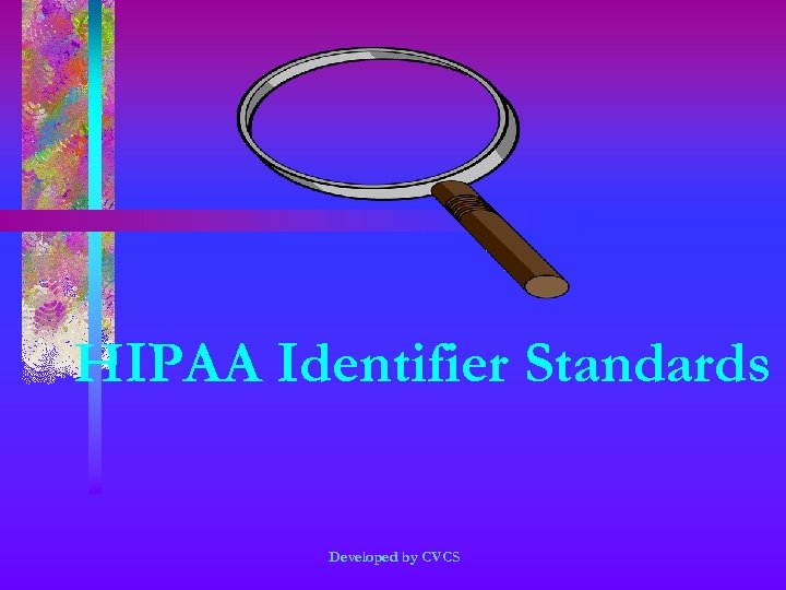 HIPAA Identifier Standards Developed by CVCS 