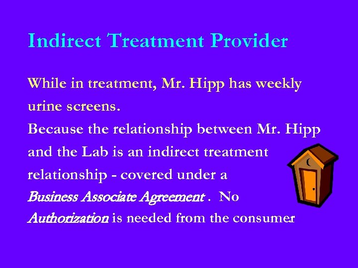 Indirect Treatment Provider While in treatment, Mr. Hipp has weekly urine screens. Because the