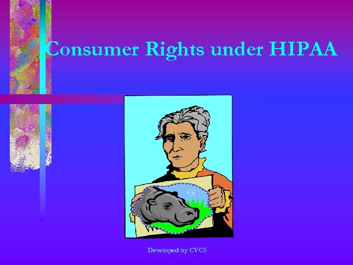 Consumer Rights under HIPAA Developed by CVCS 