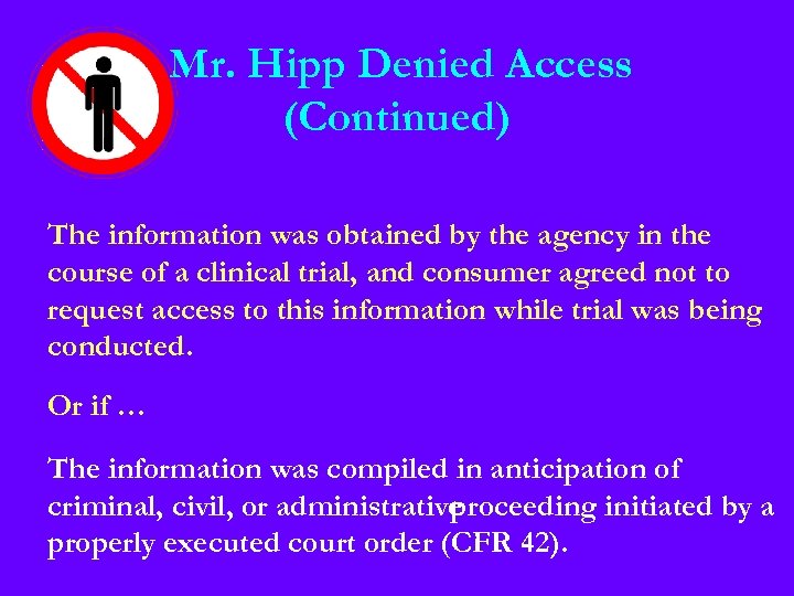Mr. Hipp Denied Access (Continued) The information was obtained by the agency in the