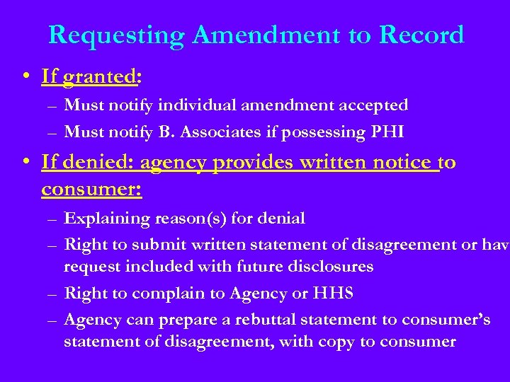Requesting Amendment to Record • If granted: – Must notify individual amendment accepted –