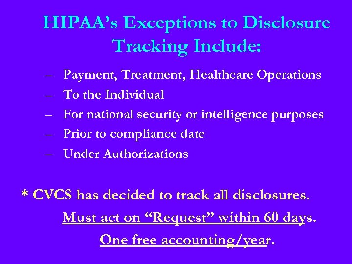 HIPAA’s Exceptions to Disclosure Tracking Include: – – – Payment, Treatment, Healthcare Operations To