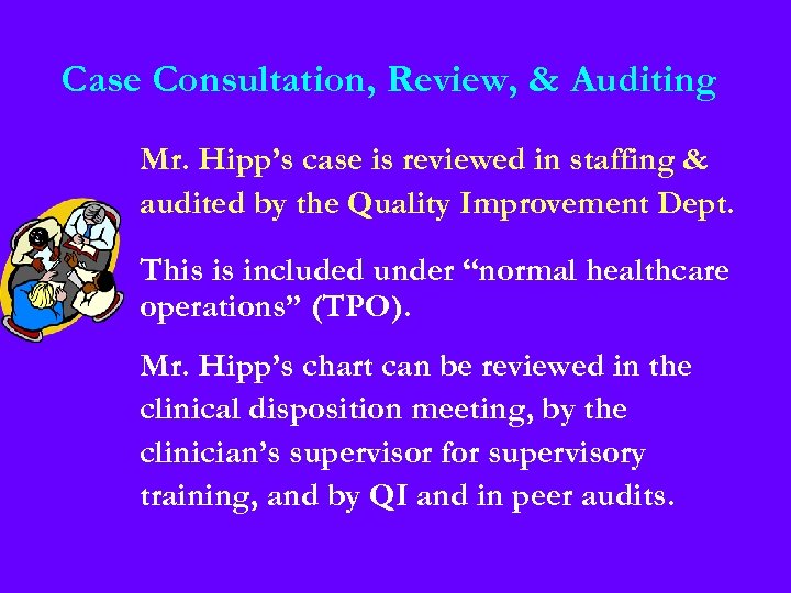 Case Consultation, Review, & Auditing Mr. Hipp’s case is reviewed in staffing & audited