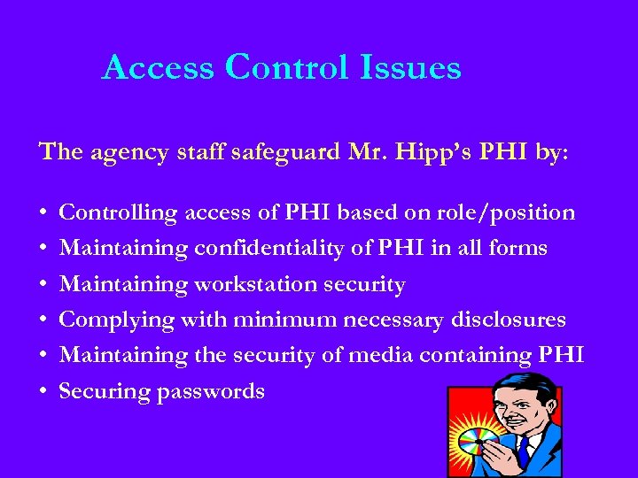 Access Control Issues The agency staff safeguard Mr. Hipp’s PHI by: • • •
