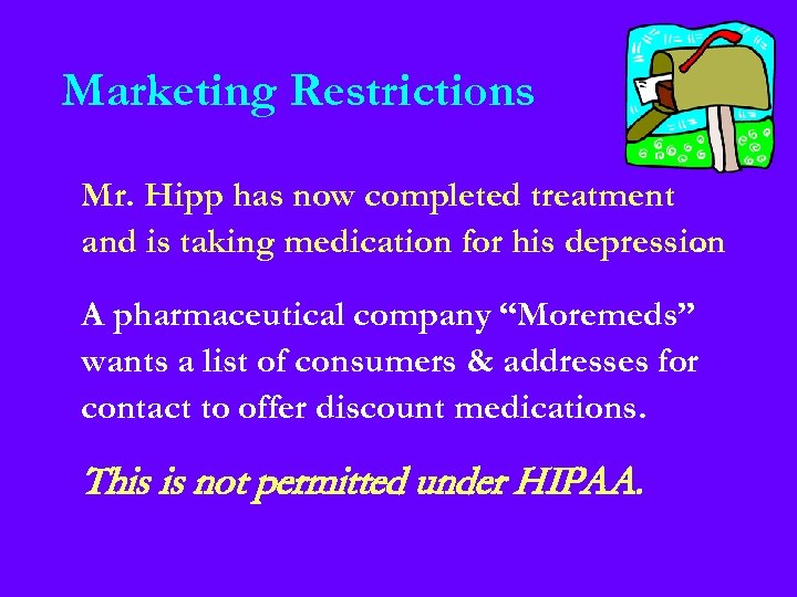 Marketing Restrictions Mr. Hipp has now completed treatment and is taking medication for his