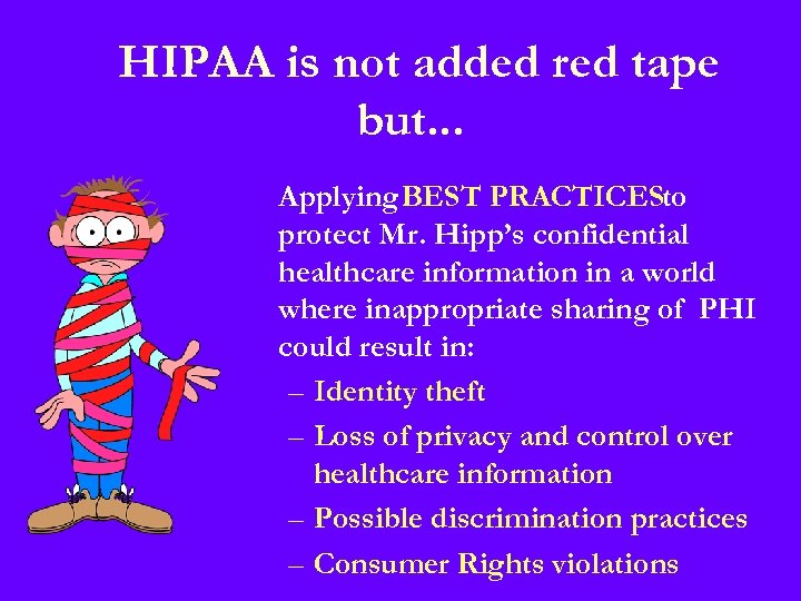 HIPAA is not added red tape but. . . Applying BEST PRACTICESto protect Mr.