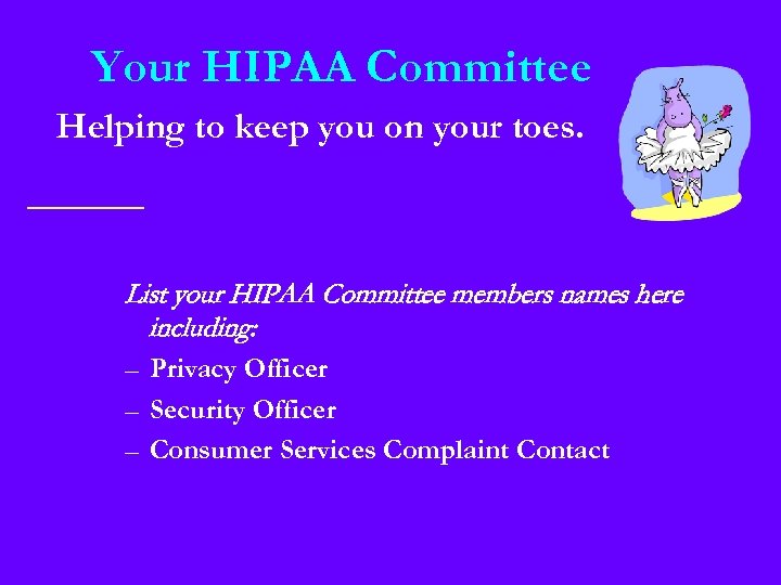 Your HIPAA Committee Helping to keep you on your toes. List your HIPAA Committee
