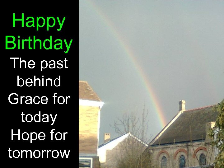 Happy Birthday The past behind Grace for today Hope for tomorrow 