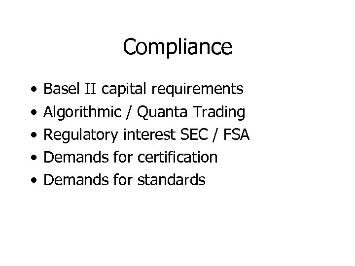 Compliance • • • Basel II capital requirements Algorithmic / Quanta Trading Regulatory interest