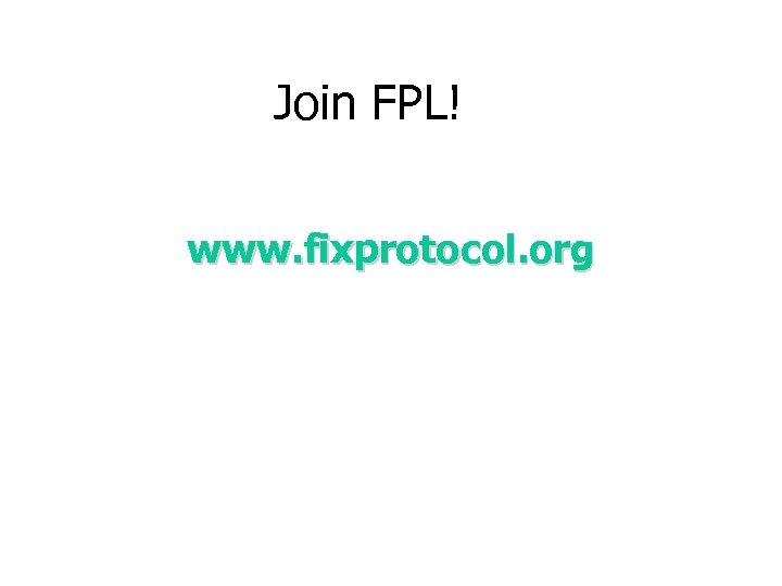 Join FPL! www. fixprotocol. org 