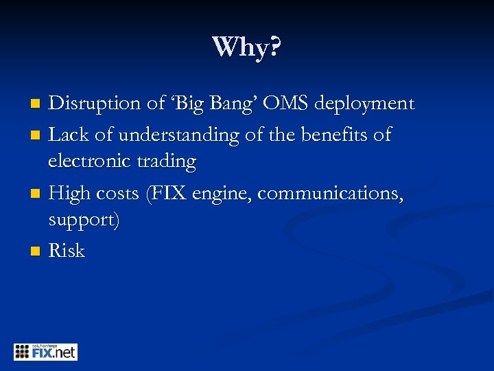 Why? Disruption of ‘Big Bang’ OMS deployment n Lack of understanding of the benefits