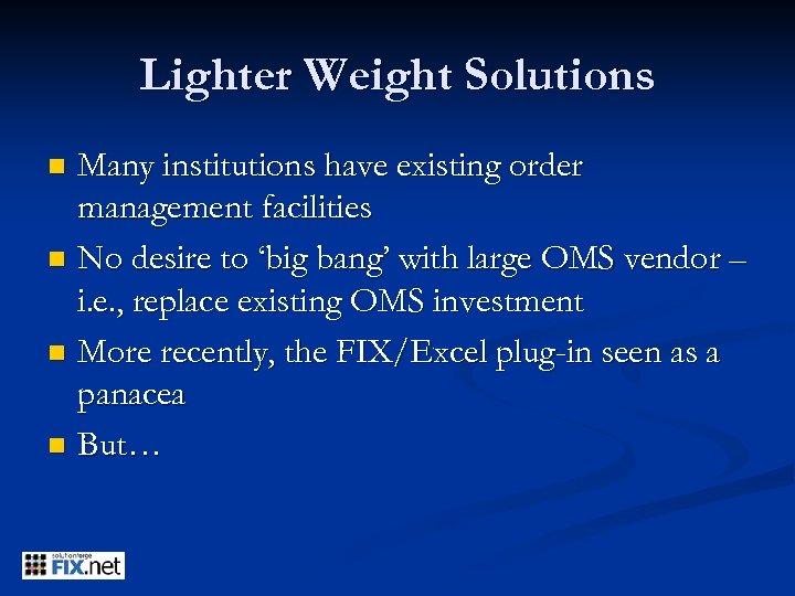 Lighter Weight Solutions Many institutions have existing order management facilities n No desire to