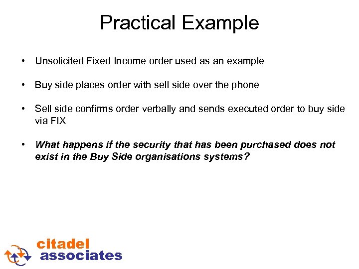 Practical Example • Unsolicited Fixed Income order used as an example • Buy side