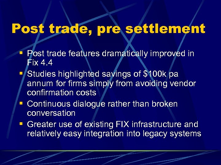 Post trade, pre settlement § Post trade features dramatically improved in Fix 4. 4