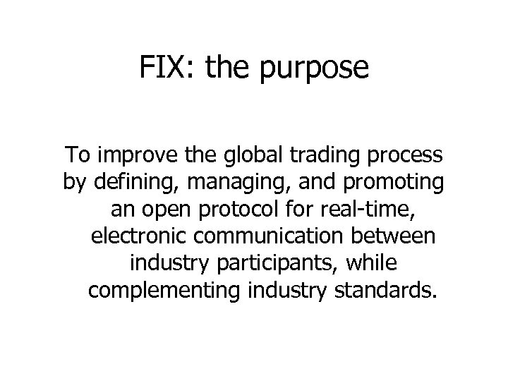 FIX: the purpose To improve the global trading process by defining, managing, and promoting