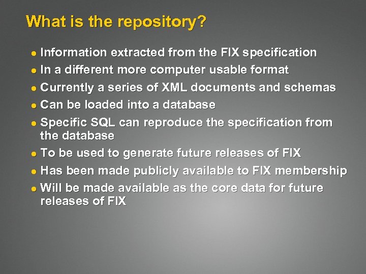 What is the repository? Information extracted from the FIX specification l In a different