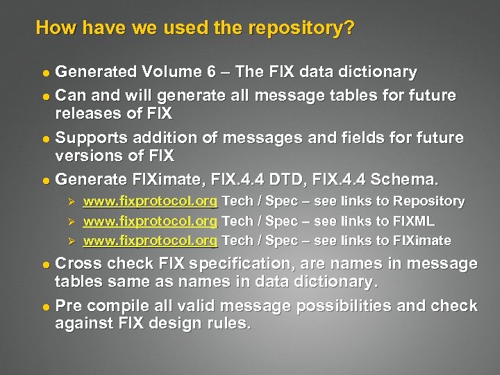How have we used the repository? Generated Volume 6 – The FIX data dictionary