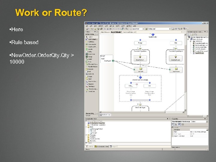 Work or Route? • Here • Rule based • New. Order. Qty > 10000